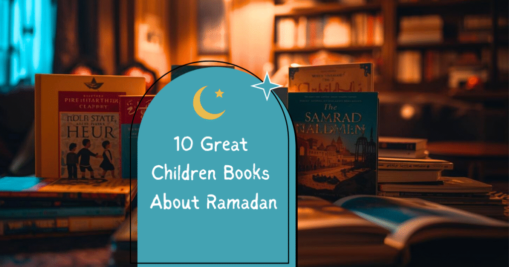 10 Great Children Books About Ramadan